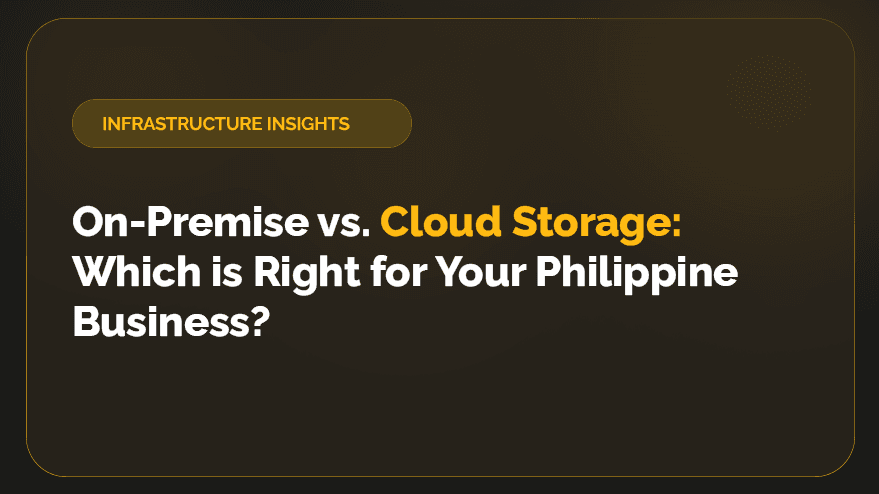 On-Premise vs. Cloud Storage: Which is Right for Your Philippine Business?