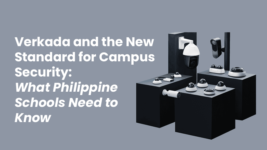 Verkada and the New Standard for Campus Security: What Philippine Schools Need to Know