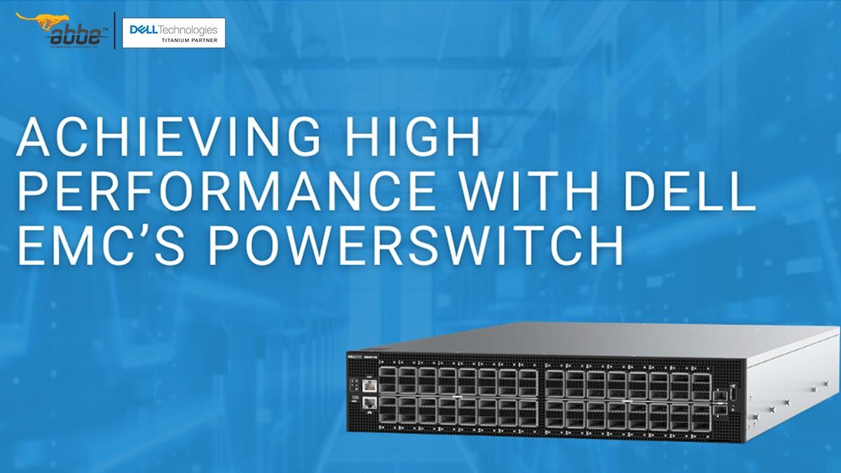 Achieving High Performance with Dell EMC’s PowerSwitch