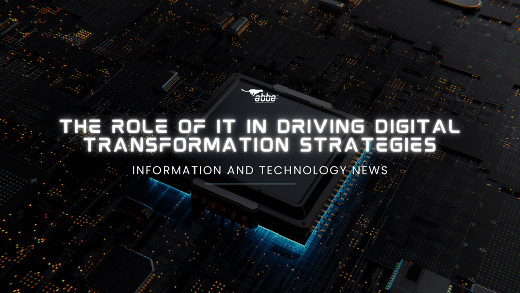 The Role of IT in Driving Digital Transformation Strategies