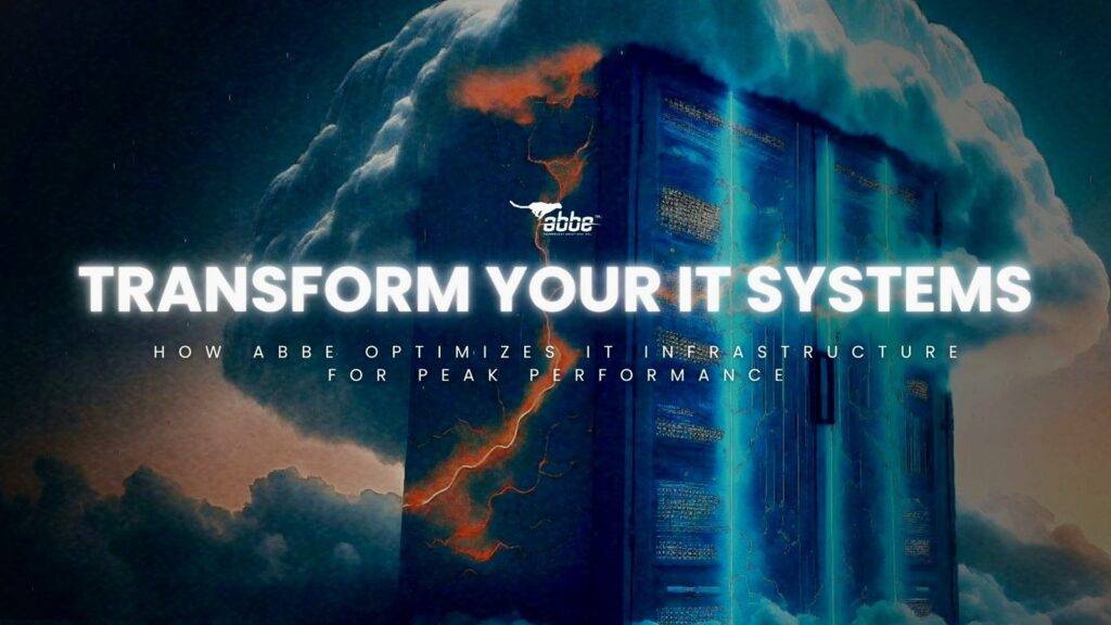 Transform Your IT Systems - How ABBE Optimizes IT Infrastructure for Peak Performance