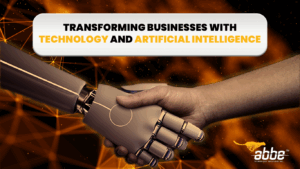 Transforming Businesses with Technology and Artificial Intelligence: How ABBE Can Help You Stay Ahead